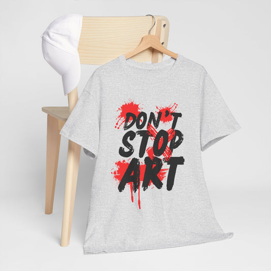 Artistic Unisex Tee - Don’t Stop Art - Gift for Creatives, Artist Apparel, Creative Inspiration, Casual Wear, Art Enthusiast Clothing